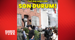 Yurt dışı oylarında son durum ne?