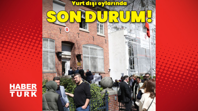 Yurt dışı oylarında son durum ne?