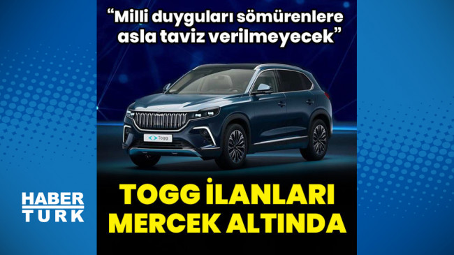 TOGG ilanları mercek altında – Otomobil Haberleri