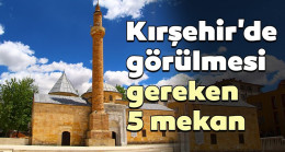 Kırşehir Gezilecek Yerler 2023 – Kırşehir’de Gezilecek Tarihi Turistik Yerler, Doğal Mekanlar ve Müzeler Listesi