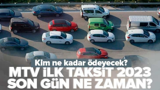 MTV ilk taksit ödeme son gün ne zaman? 2023 MTV ödemesi nereden yapılır? Kim ne kadar MTV ödeyecek? İşte o liste