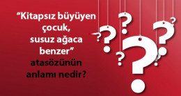 Kitapsız Büyüyen Çocuk Susuz Ağaca Benzer Atasözünün Anlamı Nedir? Kısaca Açıklaması Ve Örnek Cümle…