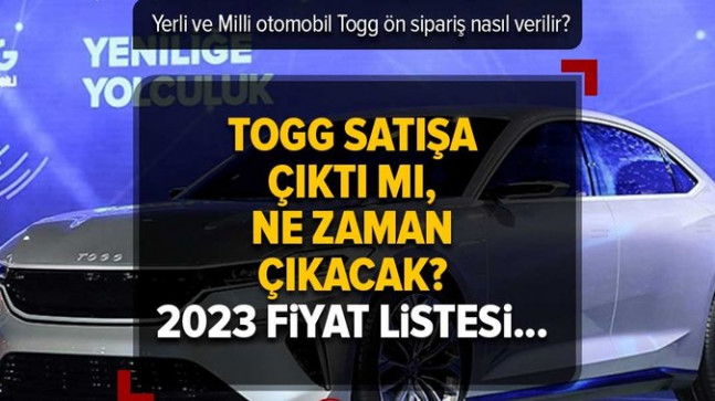 Togg satışa çıktı mı, ne zaman çıkacak? Ön sipariş nasıl verilir? Yerli ve Milli otomobil TOGG 2023 fiyat listesi belli oldu mu?