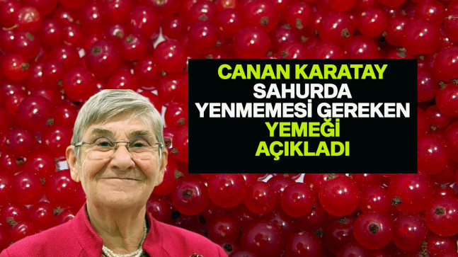 Canan Karatay’a göre sahurda yenmemesi gereken yemek