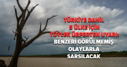 Türkiye dahil 5 farklı ülke için tüyler ürperten uyarılar geldi: Benzeri görülmemiş olaylar olacak