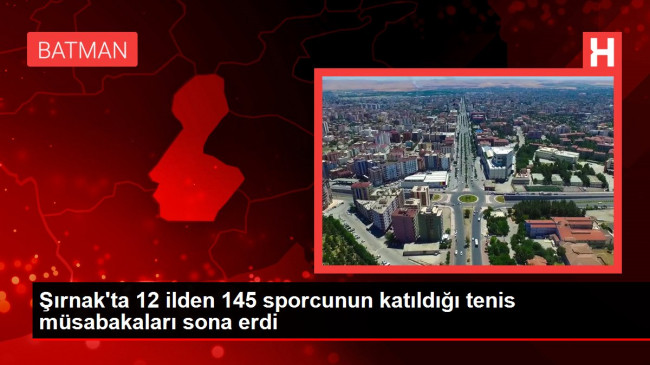 Şırnak’ta 12 ilden 145 sporcunun katıldığı tenis müsabakaları sona erdi