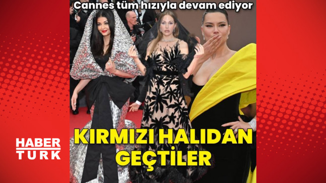 Cannes Film Festivali'nin kırmızı halısından böyle geçtiler