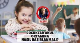 Çocuklar okul ortamına nasıl hazırlanmalı?