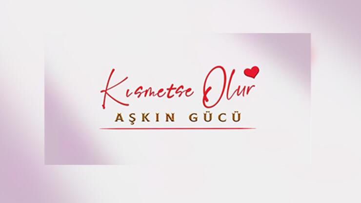 Kısmetse Olur Aşkın Gücü hangi kanalda, ne zaman yayınlanıyor? Kısmetse Olur Aşkın Gücü yarışmacıları kimler?