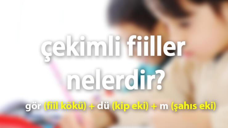 Çekimli Fiil Nedir, Nasıl Ayırt Edilir? Çekimli Fiil Örnekleri Nelerdir?